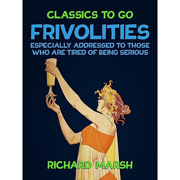 Frivolities, Especially Addressed to Those Who Are Tired of Being Serious, Richard Marsh