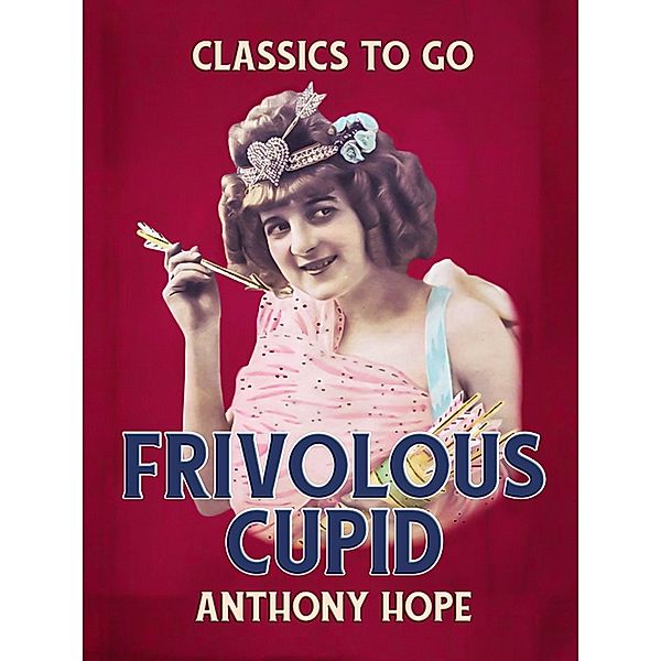 Frivolous Cupid, Anthony Hope