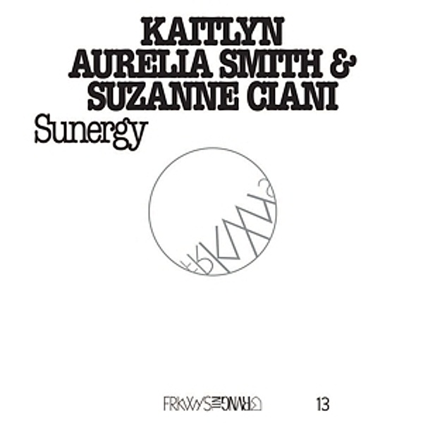 Frkwys Vol.13: Sunergy, Kaitlyn Aurelia Smith, Suzzanne Ciani