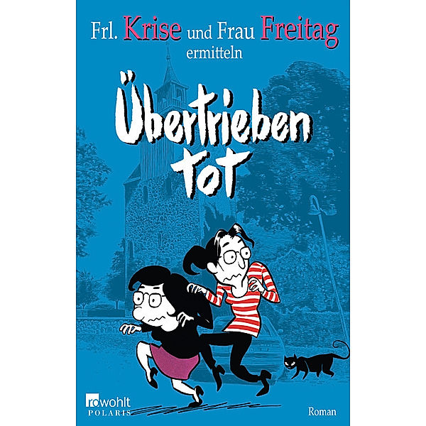 Frl. Krise und Frau Freitag Band 2: Übertrieben tot, Frl. Krise, Frau Freitag