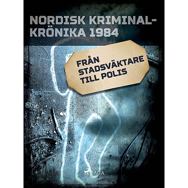 Från stadsväktare till polis / Nordisk kriminalkrönika 80-talet