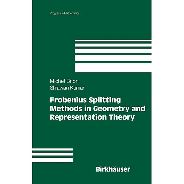Frobenius Splitting Methods in Geometry and Representation Theory / Progress in Mathematics Bd.231, Michel Brion, Shrawan Kumar