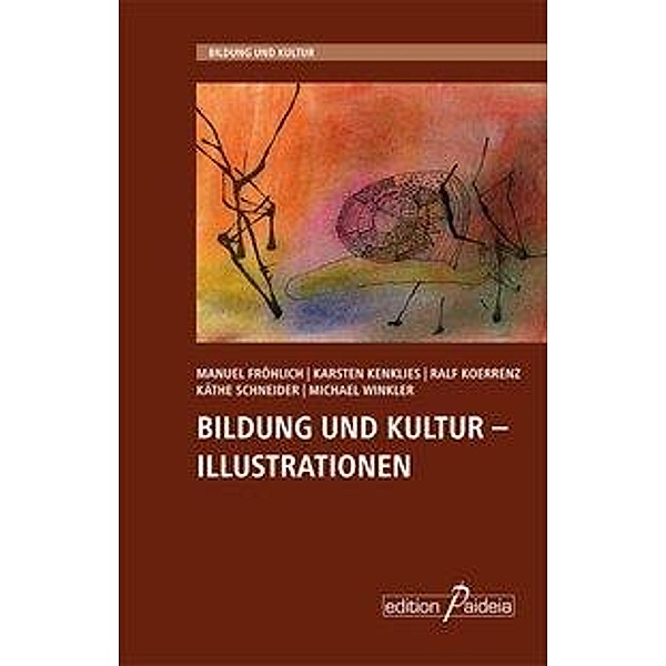 Fröhlich, M: Bildung und Kultur - Illustrationen, Manuel Fröhlich, Karsten Kenklies, Ralf Koerrenz, Käthe Schneider, Michael Winkler
