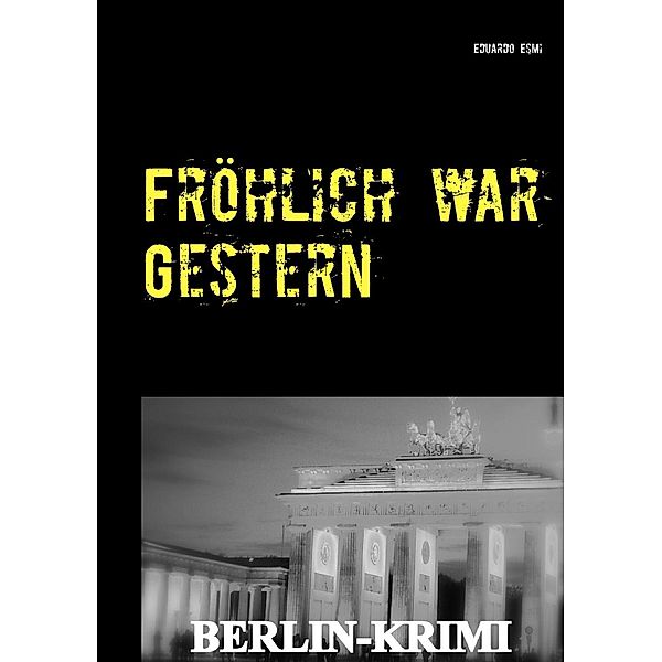 Fröhlich war Gestern, Berlin-Krimi, Eduardo Esmi