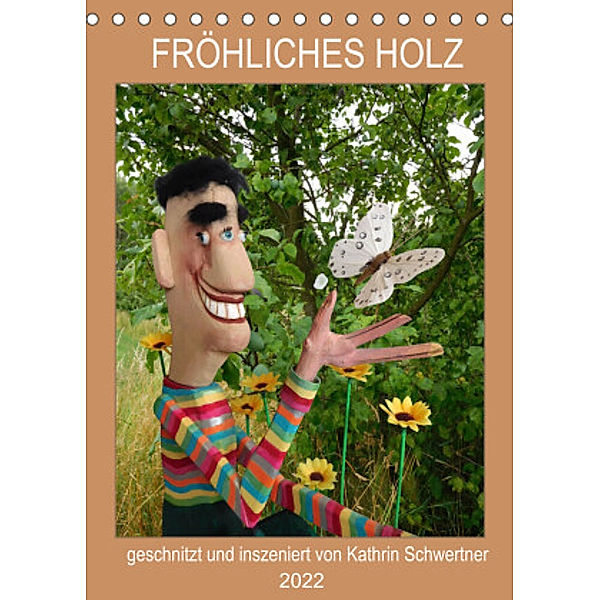 FRÖHLICHES HOLZ (Tischkalender 2022 DIN A5 hoch), Kathrin Schwertner
