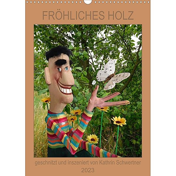 FRÖHLICHES HOLZ (Wandkalender 2023 DIN A3 hoch), Kathrin Schwertner