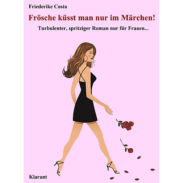 Frösche küsst man nur im Märchen! Turbulenter, spritziger Liebesroman nur für Frauen..., Friederike Costa, Angeline Bauer