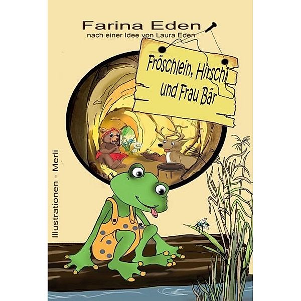 Fröschlein, Hirschi und Frau Bär, Farina Eden