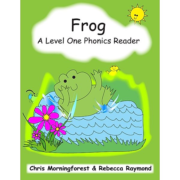 Frog - A Level One Phonics Reader, Chris Morningforest, Rebecca Raymond