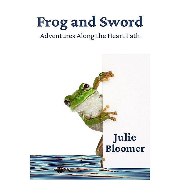 Frog and Sword, Julie Bloomer