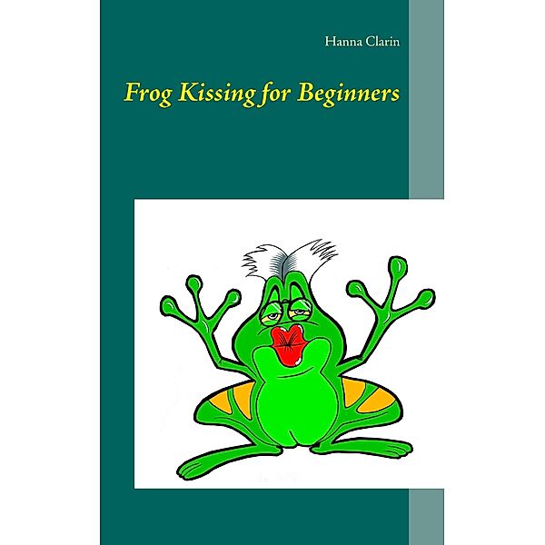 Frog Kissing for Beginners, Hanna Clarin