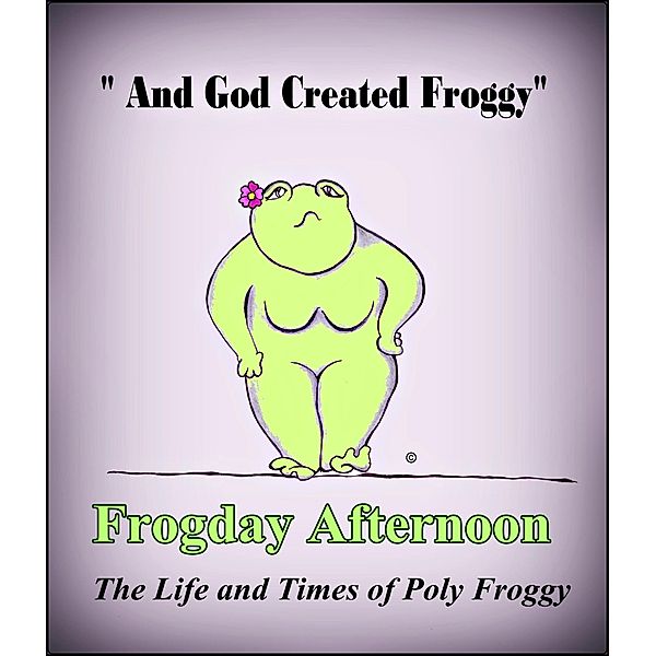 Frogday Afternoon, The life and Times of Poly Froggy, Poly Froggy