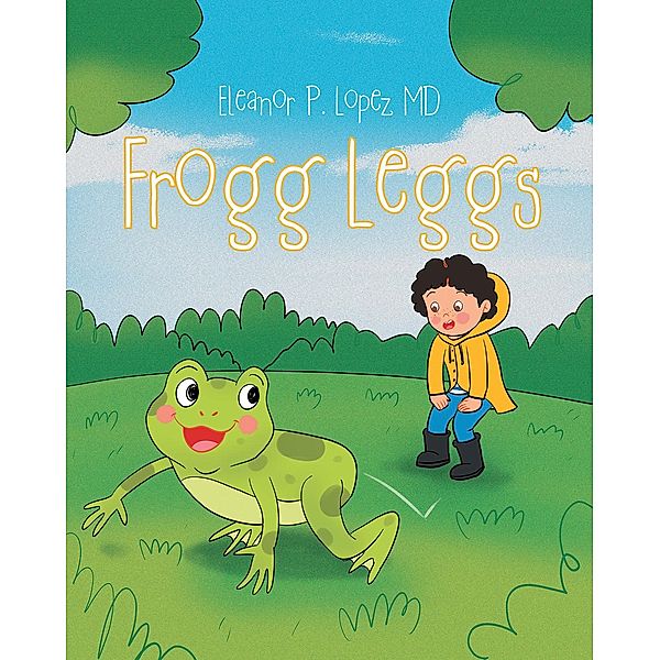 Frogg Leggs, Eleanor P. Lopez MD