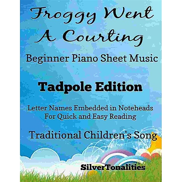 Froggy Went a Courting Beginner Piano Sheet Music Tadpole Edition, SilverTonalities