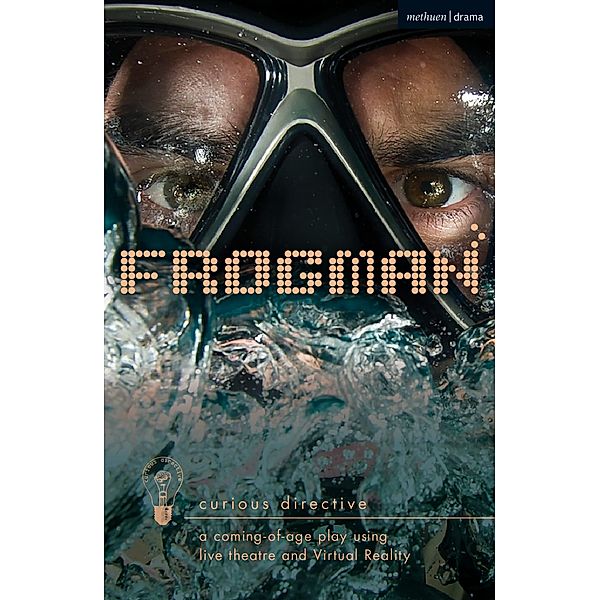 Frogman: a coming-of-age play using live theatre and Virtual Reality / Modern Plays, Curious Directive