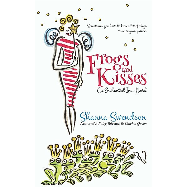 Frogs and Kisses (Enchanted, Inc., #8) / Enchanted, Inc., Shanna Swendson