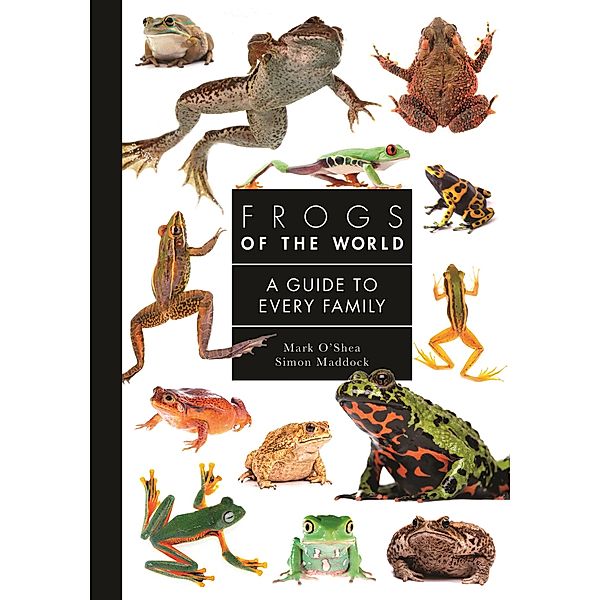 Frogs of the World / A Guide to Every Family Bd.9, Mark O'Shea, Simon Maddock