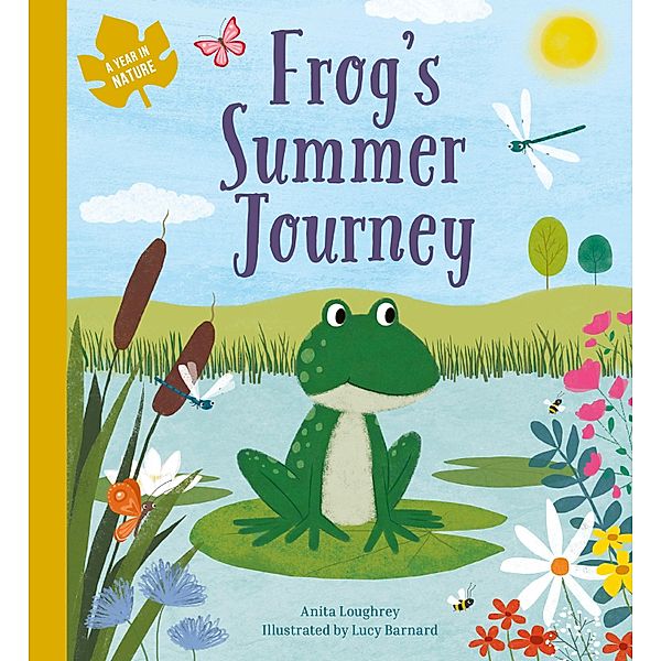 Frog's Summer Journey / A Year In Nature, Anita Loughrey