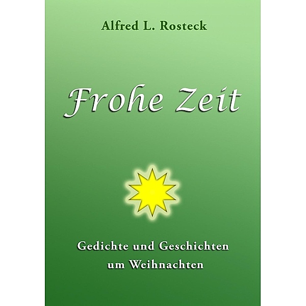 Frohe Zeit, Alfred L. Rosteck
