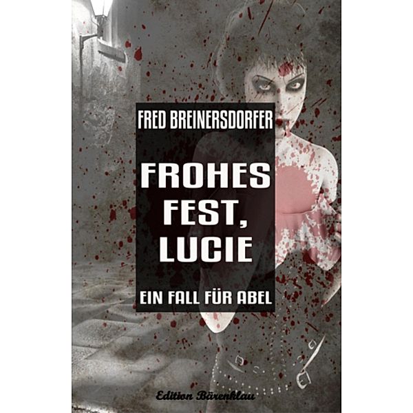 Frohes Fest, Lucie: Ein Fall für Abel, Fred Breinersdorfer