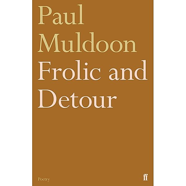 Frolic and Detour, Paul Muldoon