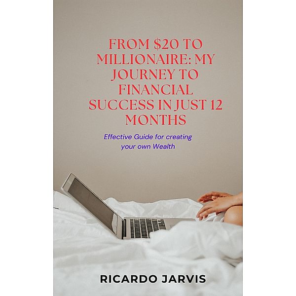 From $20 to Millionaire: My Journey to Financial Success in Just 12 Months / 1, Ricardo Jarvis