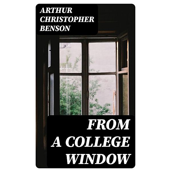 From a College Window, Arthur Christopher Benson
