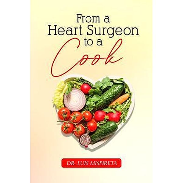 From A Heart Surgeon To A Cook, Luis Mispireta