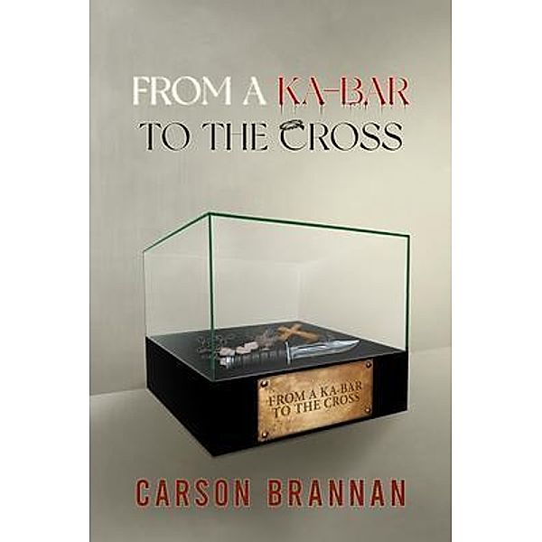 From A KA-BAR To The Cross / ReadersMagnet LLC, Carson Brannan
