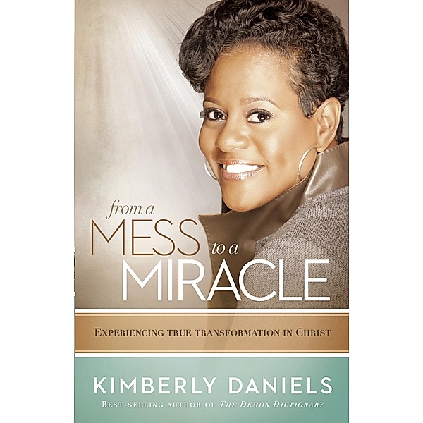 From a Mess to a Miracle, Kimberly Daniels