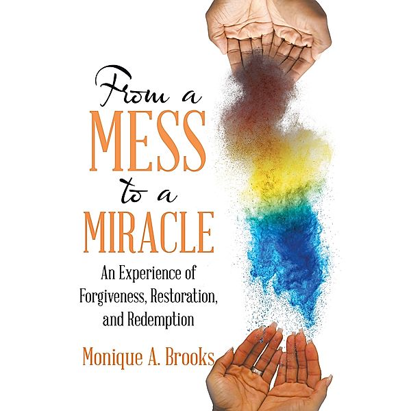 From a Mess to a Miracle, Monique A. Brooks