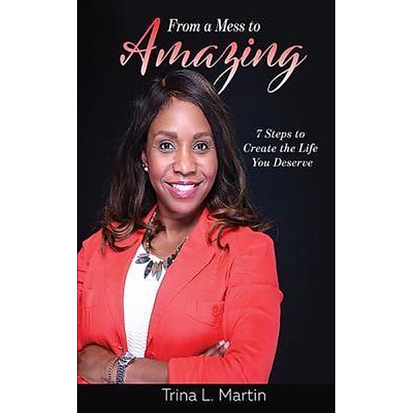 From a Mess to Amazing, Trina L. Martin
