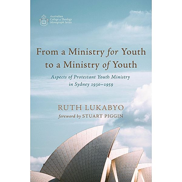 From a Ministry for Youth to a Ministry of Youth / Australian College of Theology Monograph Series, Ruth Lukabyo