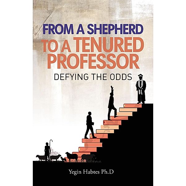 From A Shepard to a Tenured Professor, Yegin Habtes