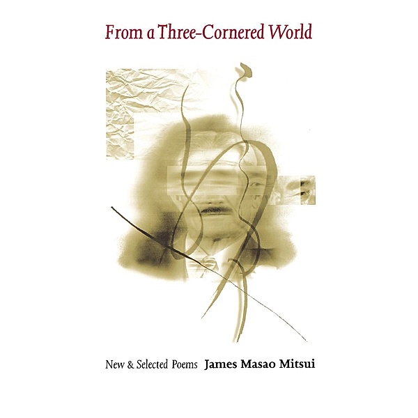From a Three-Cornered World / Scott and Laurie Oki Series in Asian American Studies, James Masao Mitsui