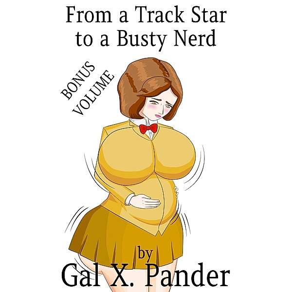From a Track Star to a Busty Nerd, Bonus Volume / From a Track Star to a Busty Nerd, Gal X. Pander