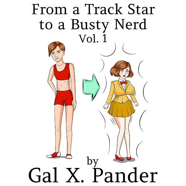 From a Track Star to a Busty Nerd Vol. 1 / From a Track Star to a Busty Nerd, Gal X. Pander