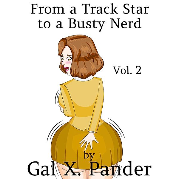 From a Track Star to a Busty Nerd Vol. 2 / From a Track Star to a Busty Nerd, Gal X. Pander