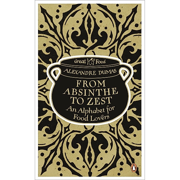 From Absinthe to Zest: An Alphabet for Food Lovers, Alexandre Dumas