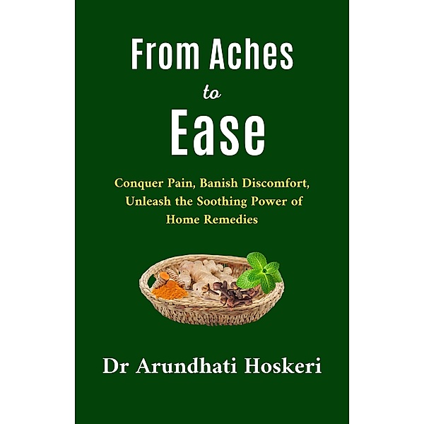 From Aches to Ease (Natural Medicine and Alternative Healing) / Natural Medicine and Alternative Healing, Arundhati Hoskeri