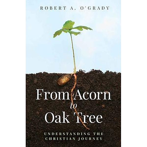 From Acorn to Oak Tree, Robert O'Grady