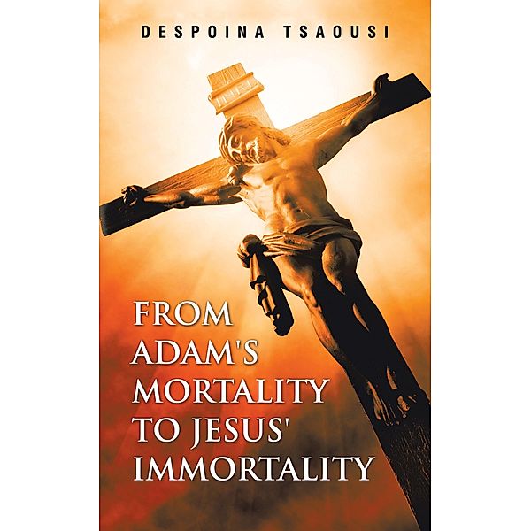 From Adam's Mortality to Jesus' Immortality, Despoina Tsaousi