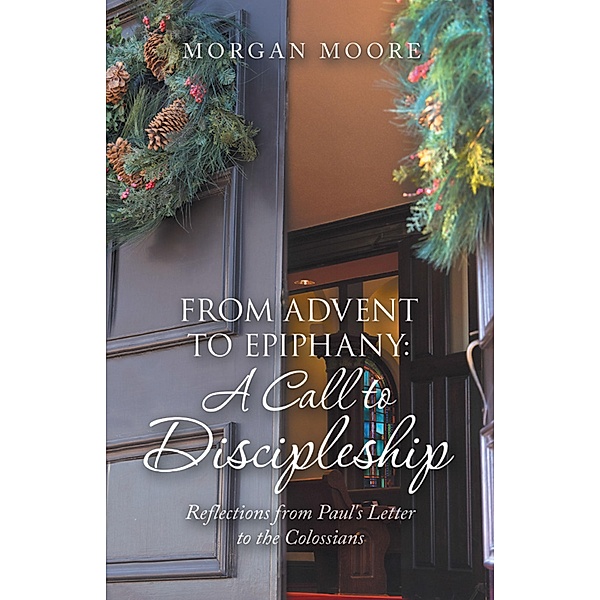 From Advent to Epiphany: a Call to Discipleship, Morgan Moore