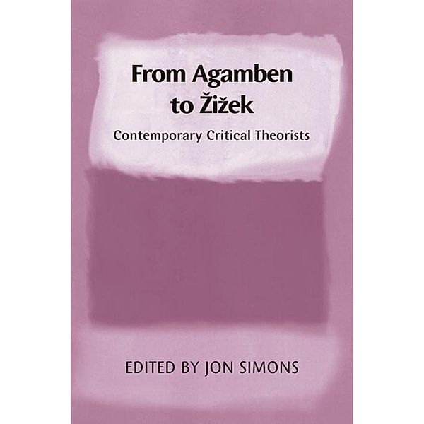 From Agamben to Zizek: Contemporary Critical Theorists, Jon Simons