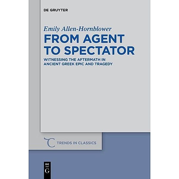 From Agent to Spectator / Trends in Classics - Supplementary Volumes Bd.30, Emily Allen-Hornblower