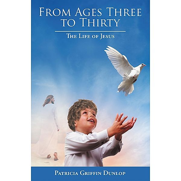 From Ages Three to Thirty, Patricia Griffin Dunlop