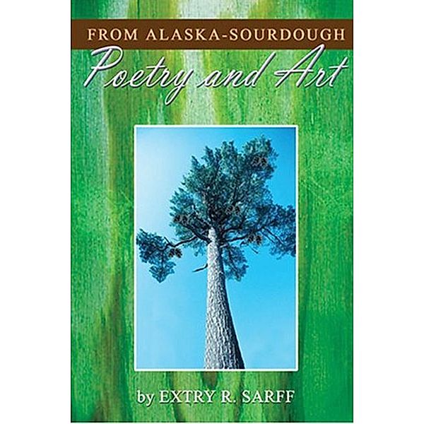 From Alaska: Sourdough Poetry and Art, Extry Ronald Sarff