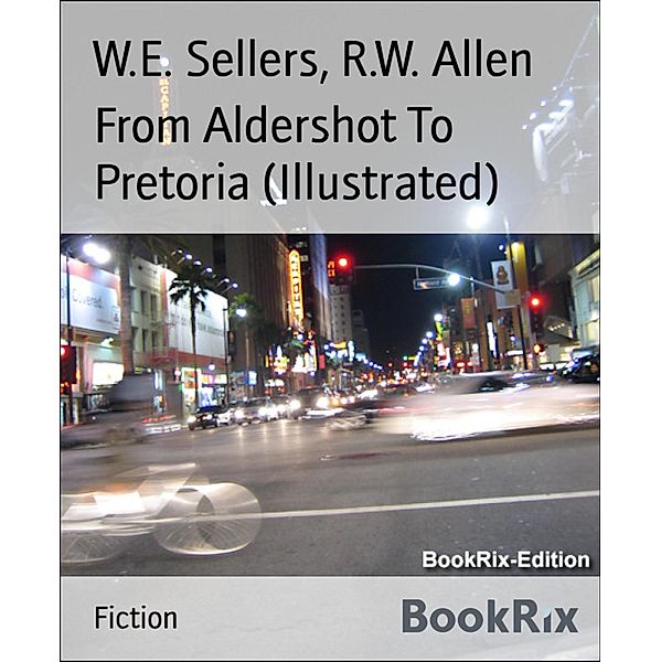 From Aldershot To Pretoria (Illustrated), W. E. Sellers, R. W. Allen