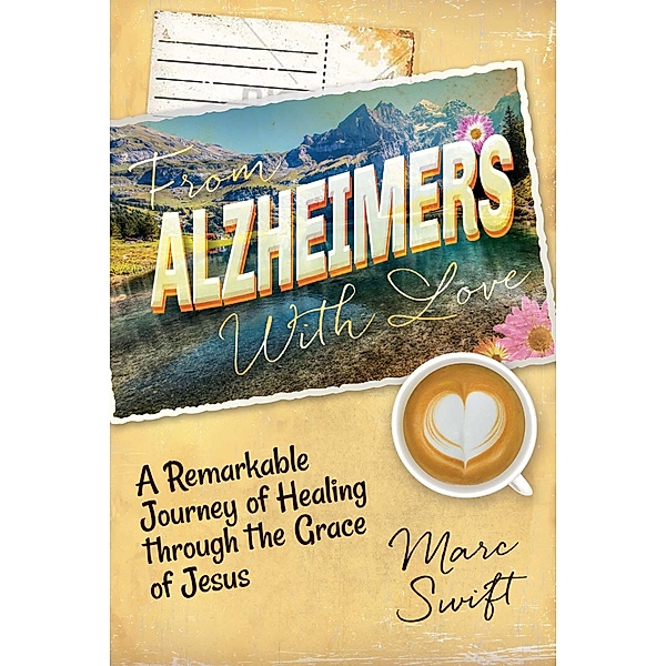 From Alzheimer's With Love / Made for Grace Publishing, Marc Swift