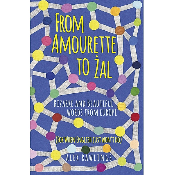 From Amourette to Zal: Bizarre and Beautiful Words from Europe, Alex Rawlings